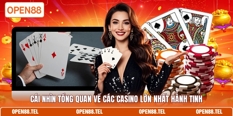 Cái nhìn tổng quan về các casino lớn nhất hành tinh