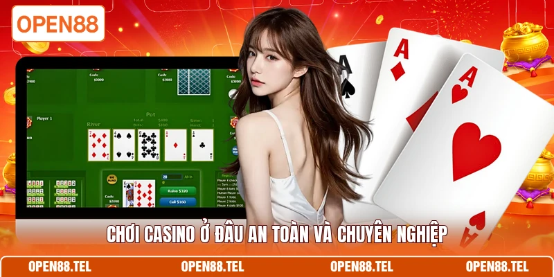 Chơi casino ở đâu an toàn và chuyên nghiệp