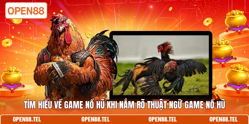 Tìm hiểu về game nổ hũ khi nắm rõ thuật ngữ game nổ hũ