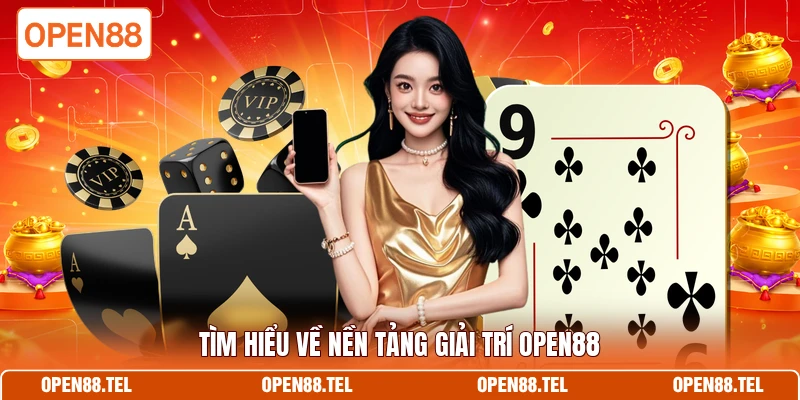 Tìm hiểu về nền tảng giải trí OPEN88
