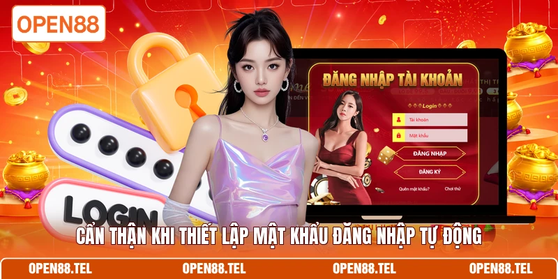 Cẩn thận khi thiết lập mật khẩu đăng nhập tự động