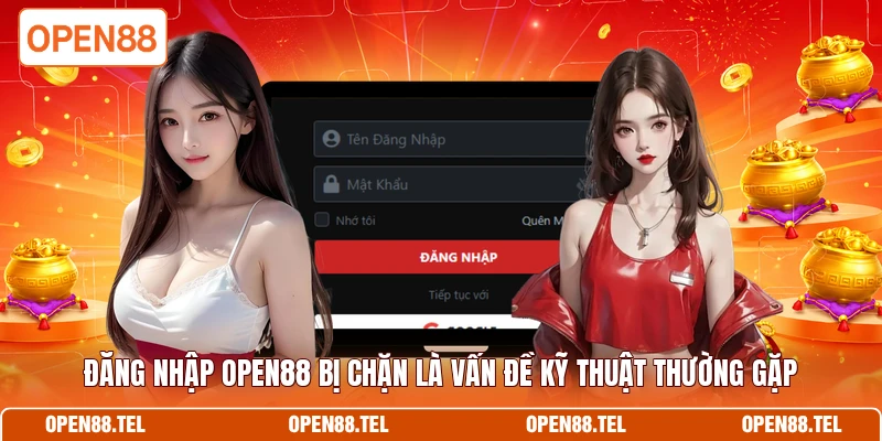 Đăng nhập Open88 bị chặn là vấn đề kỹ thuật thường gặp