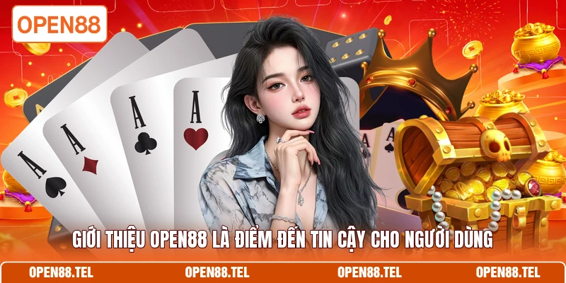 Giới thiệu Open88 là điểm đến tin cậy cho người dùng